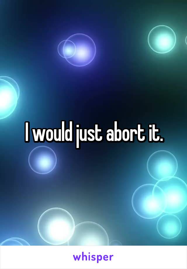 I would just abort it.