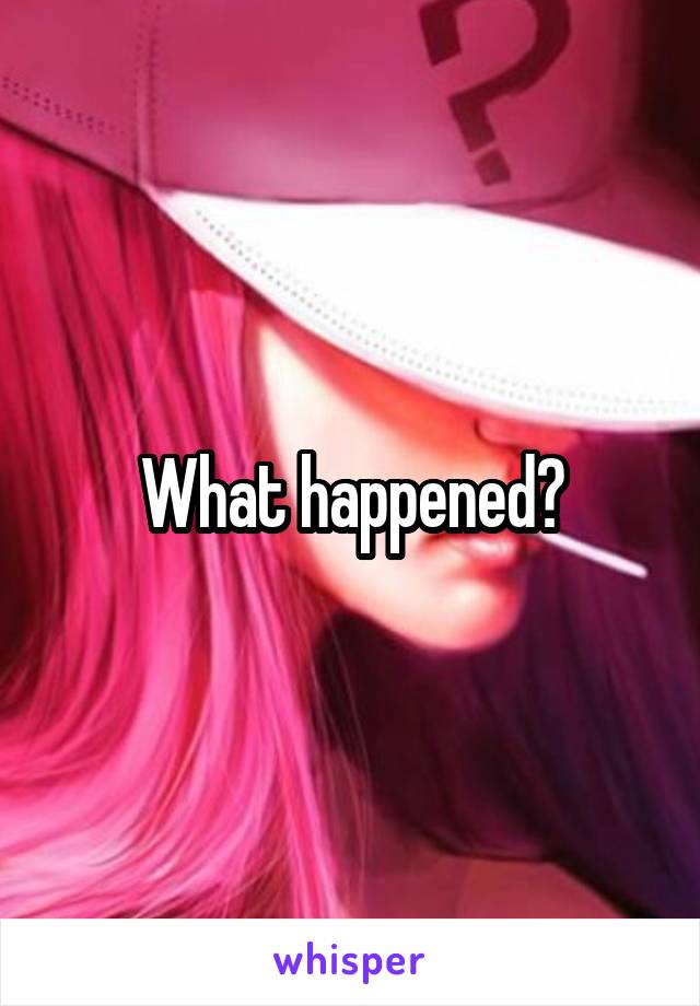 What happened?