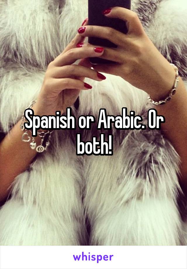 Spanish or Arabic. Or both!