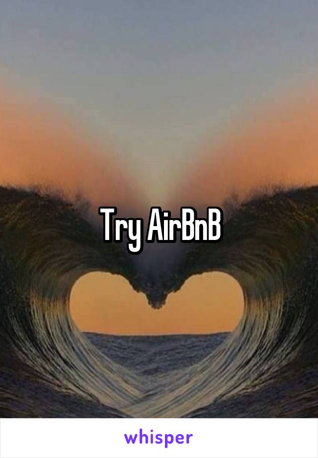 Try AirBnB