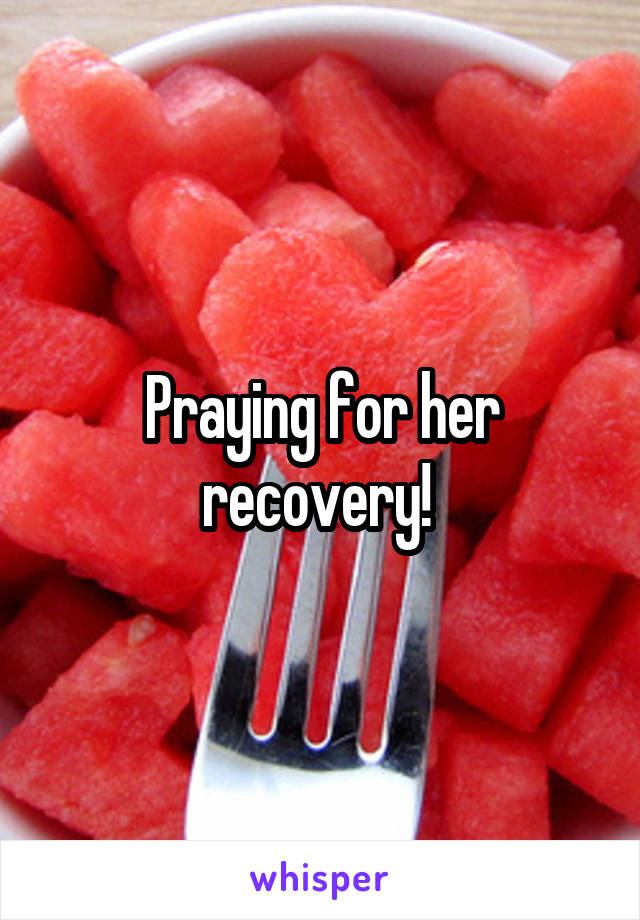 Praying for her recovery! 