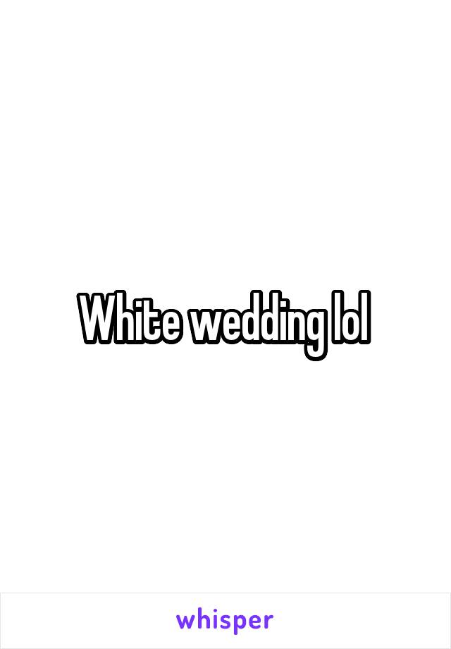 White wedding lol 