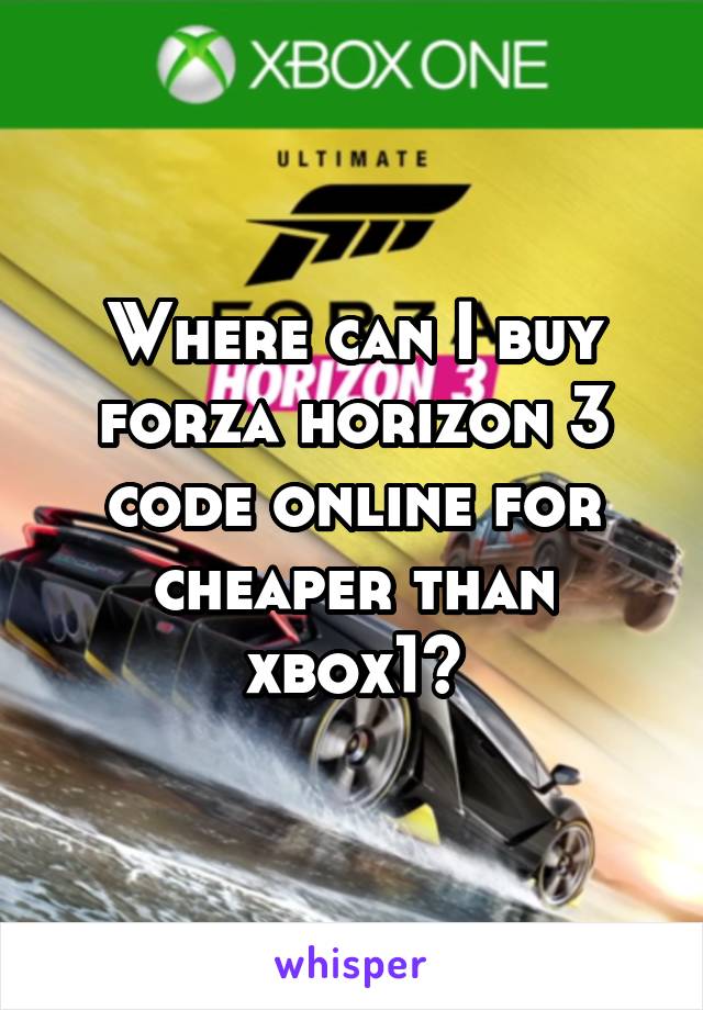 Where can I buy forza horizon 3 code online for cheaper than xbox1?