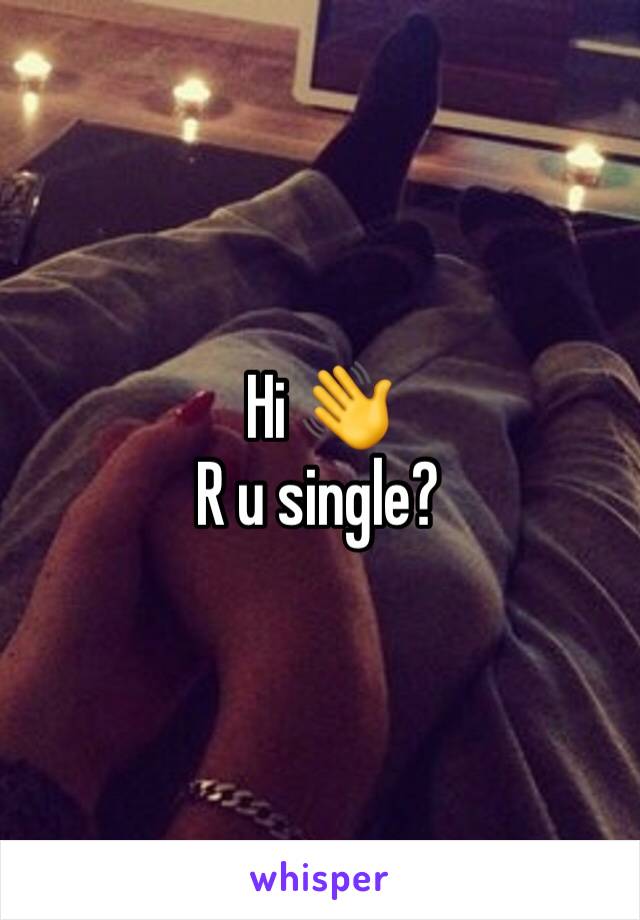 Hi 👋 
R u single?