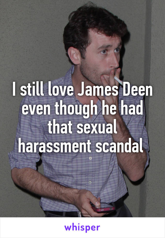 I still love James Deen even though he had that sexual harassment scandal 