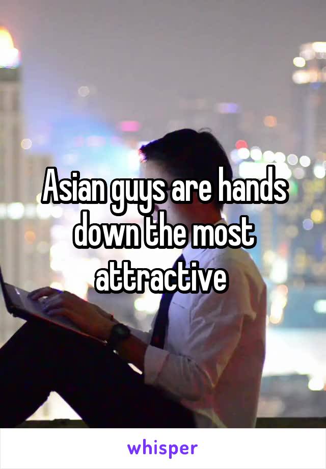 Asian guys are hands down the most attractive 