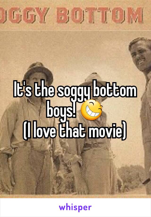 It's the soggy bottom boys! 😆
(I love that movie)