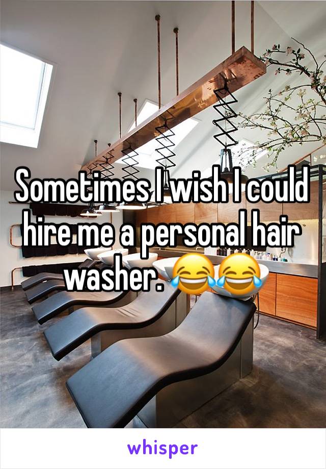 Sometimes I wish I could hire me a personal hair washer. 😂😂