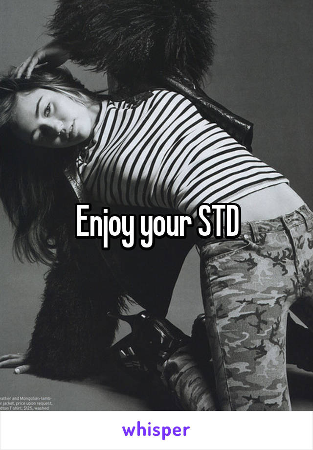 Enjoy your STD