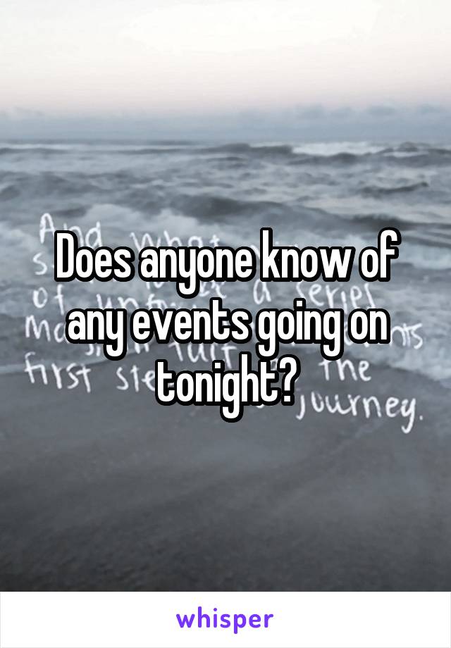 Does anyone know of any events going on tonight?