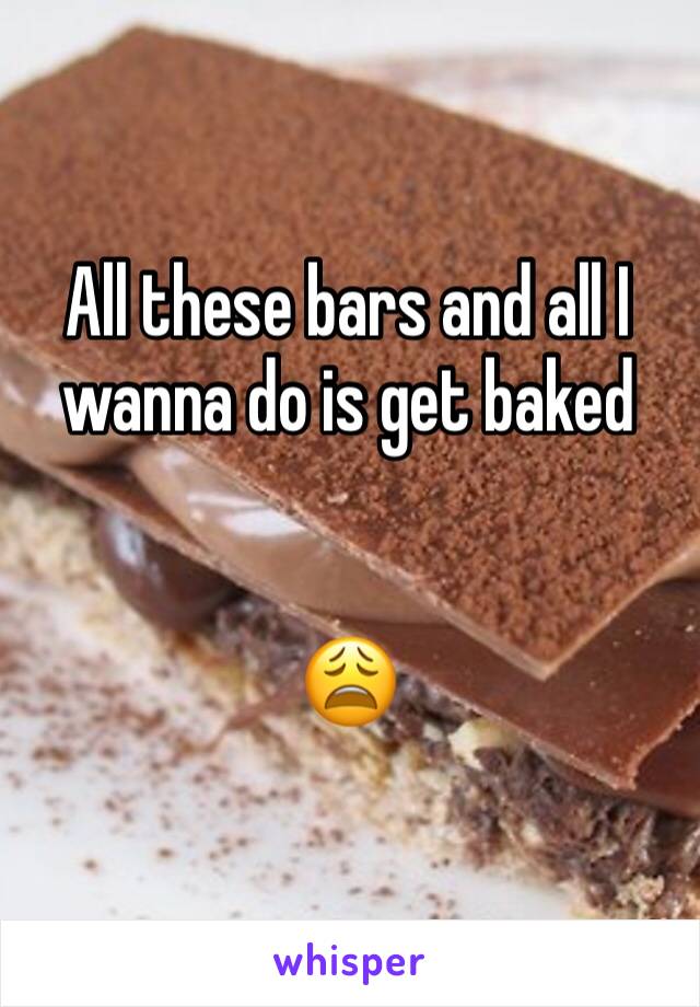 All these bars and all I wanna do is get baked 


😩