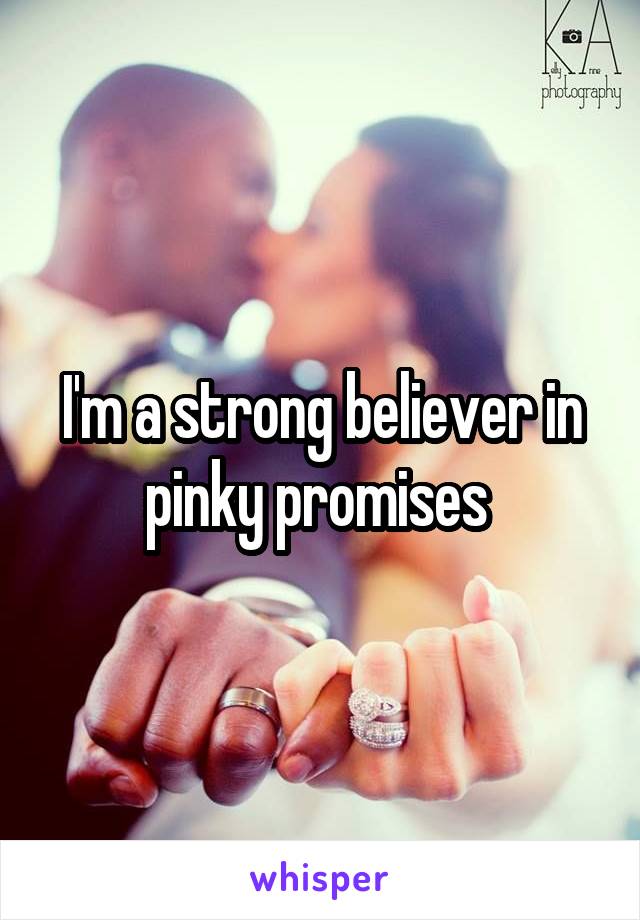 I'm a strong believer in pinky promises 