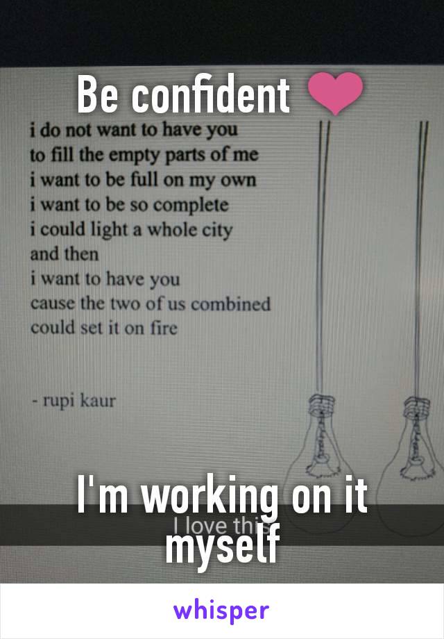 Be confident ❤️







I'm working on it myself