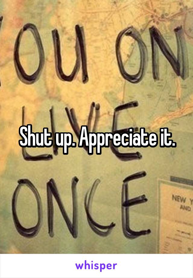 Shut up. Appreciate it.