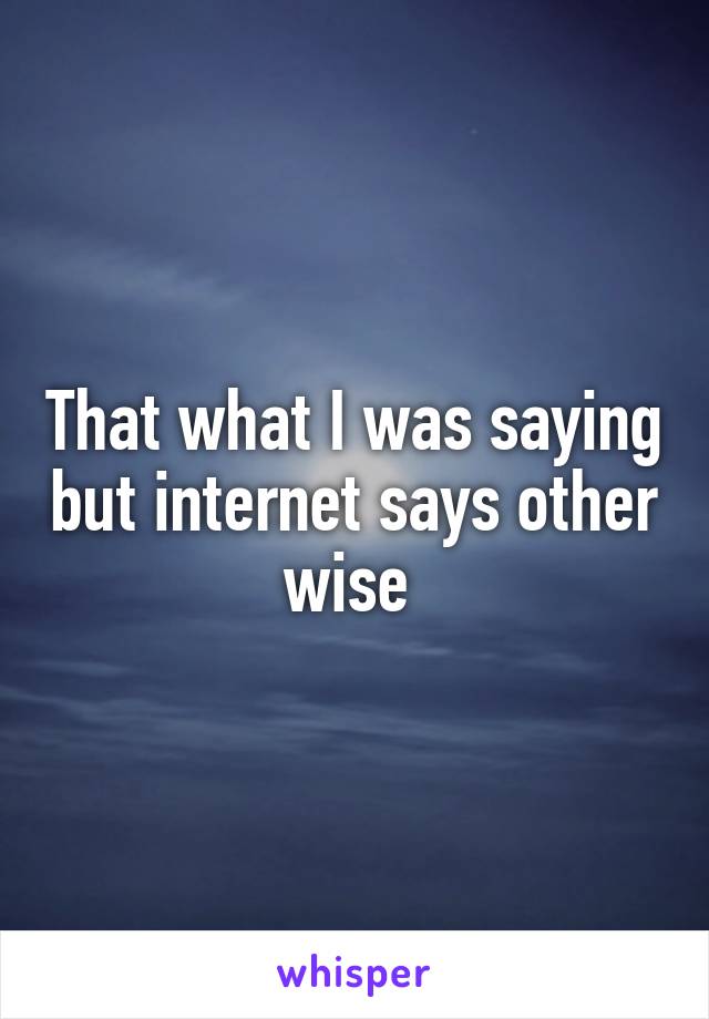 That what I was saying but internet says other wise 