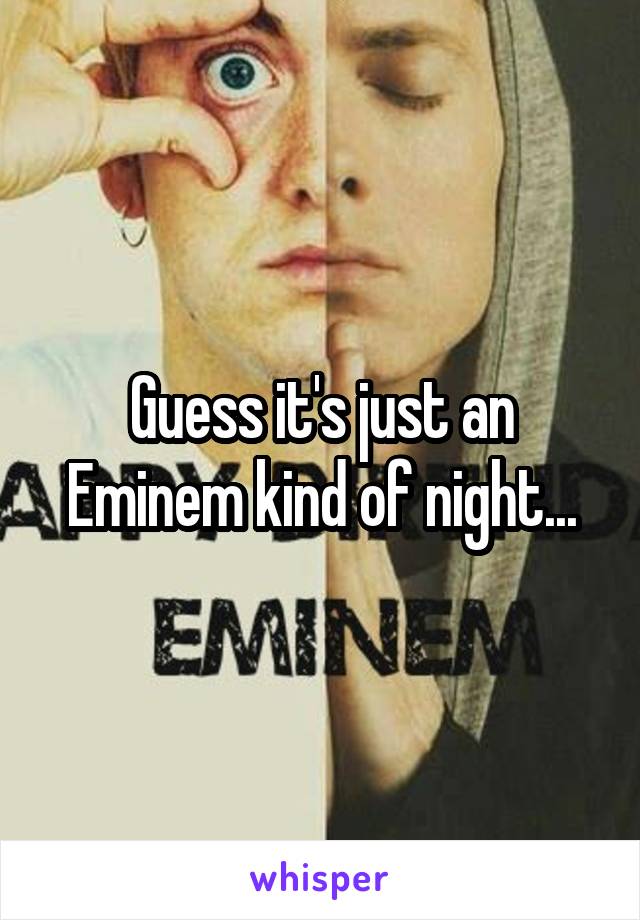 Guess it's just an Eminem kind of night...