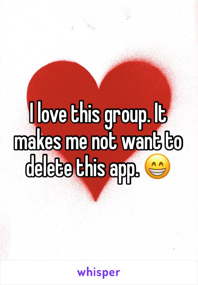 I love this group. It makes me not want to delete this app. 😁