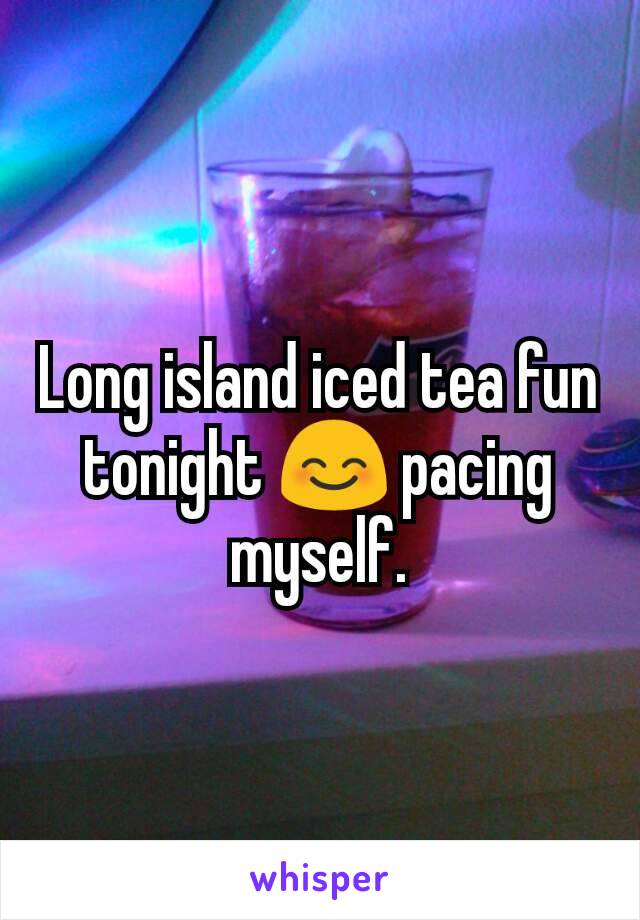 Long island iced tea fun tonight 😊 pacing myself.