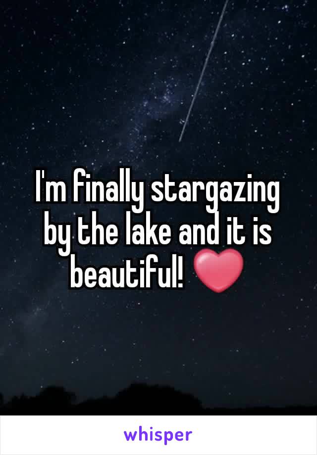 I'm finally stargazing by the lake and it is beautiful! ❤