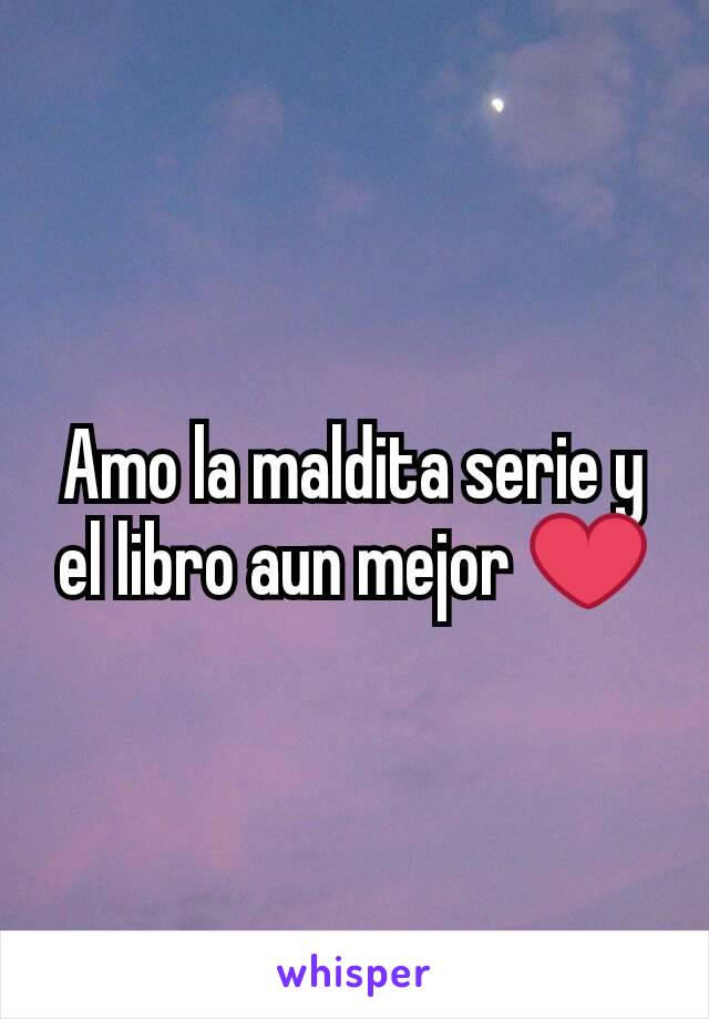 Amo la maldita serie y el libro aun mejor ❤