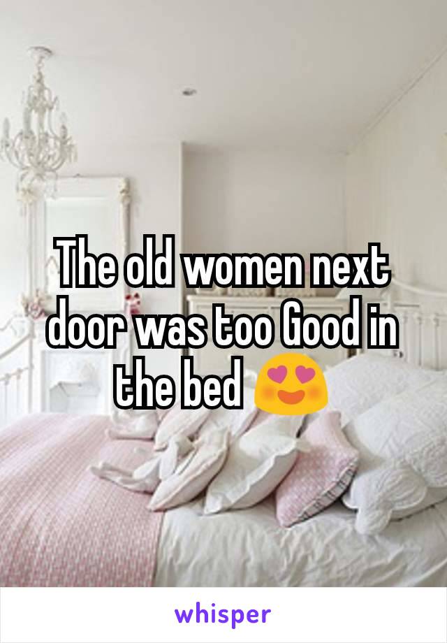 The old women next door was too Good in the bed 😍