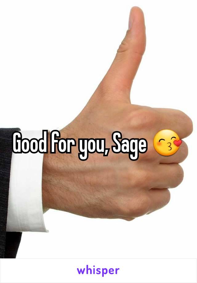 Good for you, Sage 😙