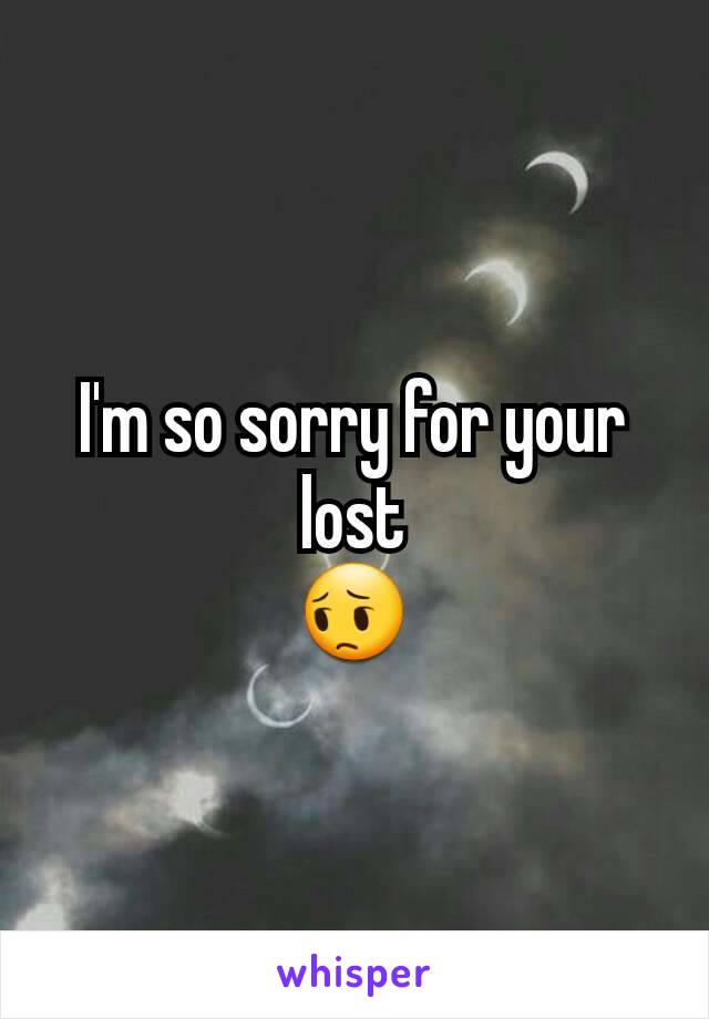 I'm so sorry for your lost
😔