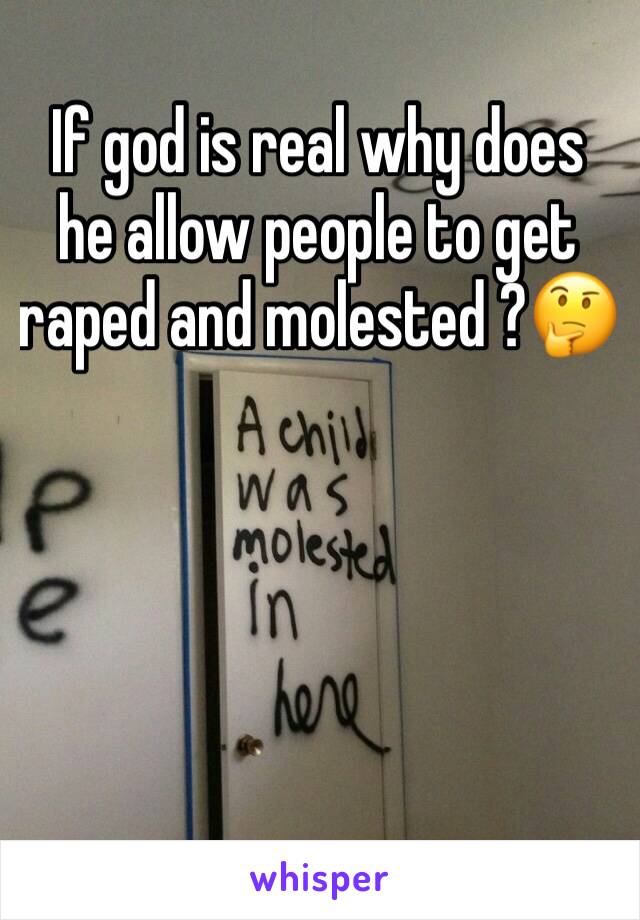 If god is real why does he allow people to get raped and molested ?🤔