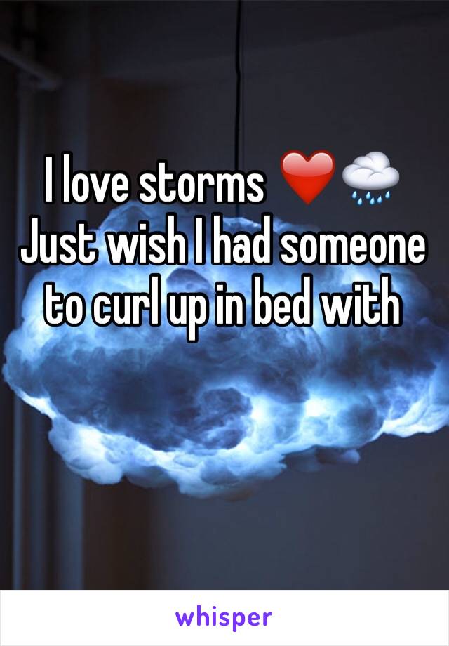 I love storms ❤️🌧 
Just wish I had someone to curl up in bed with