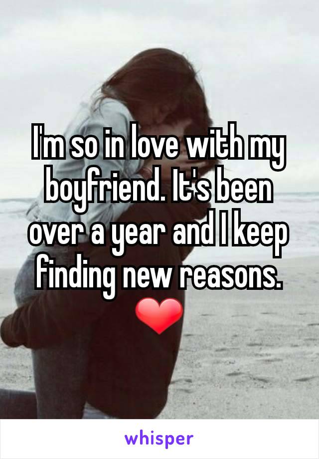 I'm so in love with my boyfriend. It's been over a year and I keep finding new reasons.  ❤