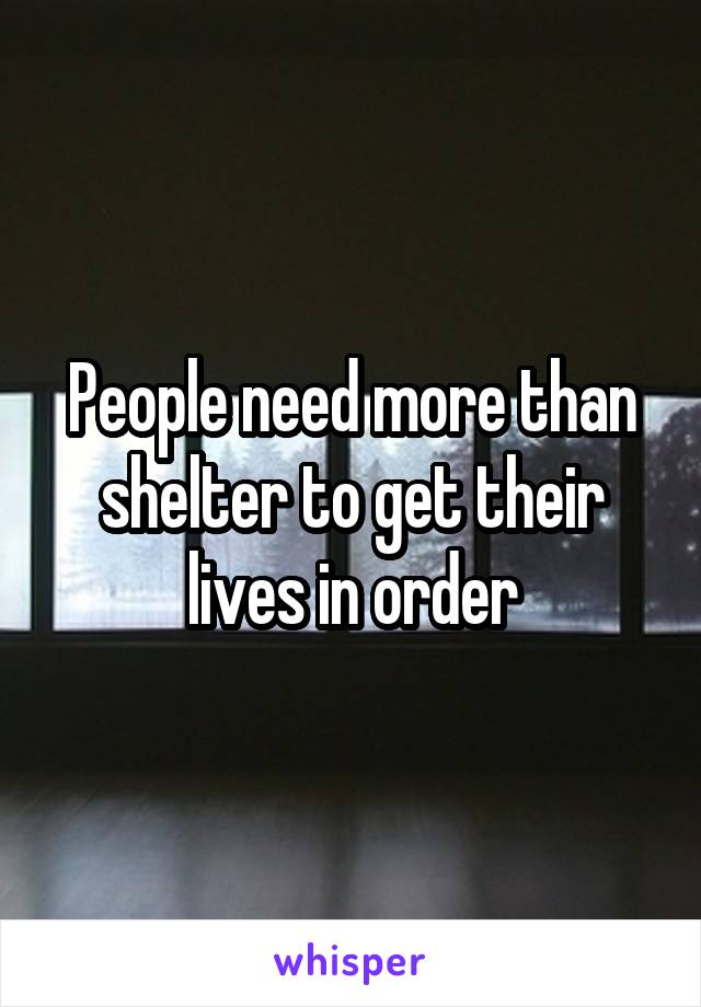 People need more than shelter to get their lives in order