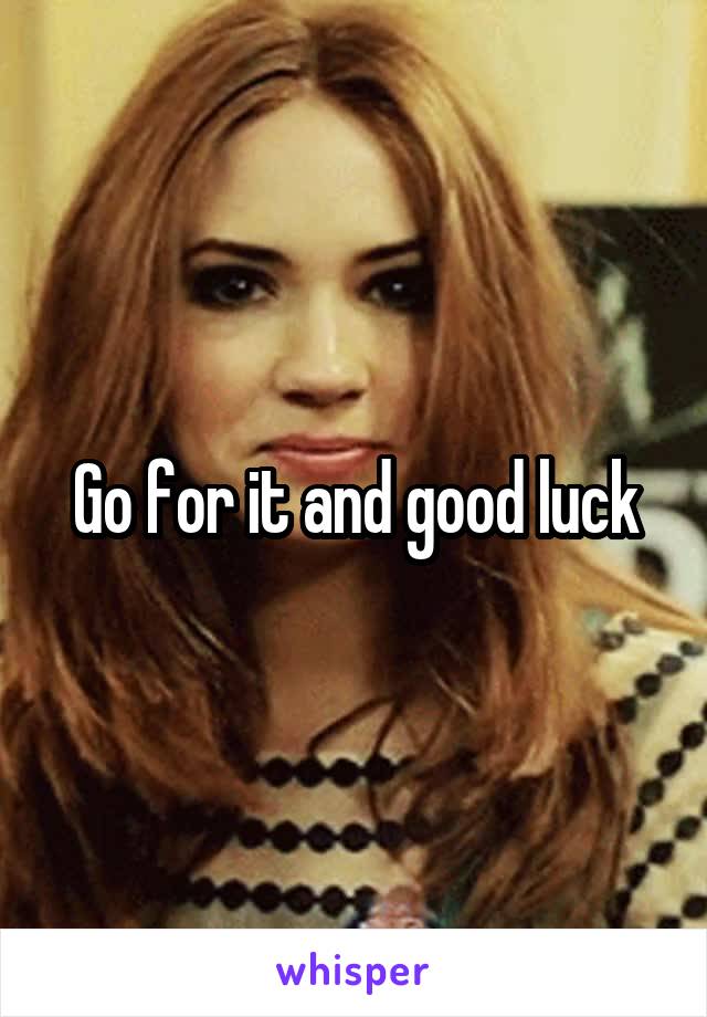 Go for it and good luck