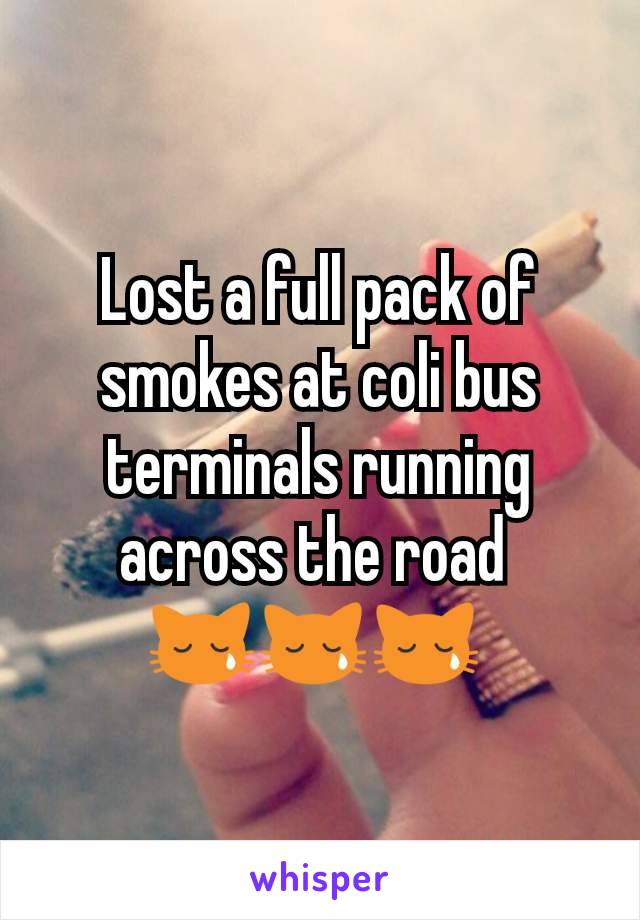 Lost a full pack of smokes at coli bus terminals running across the road 
😿😿😿 