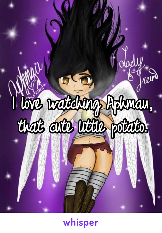 I love watching Aphmau, that cute little potato.