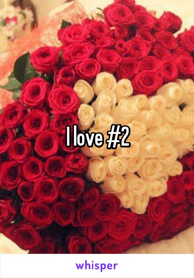 I love #2