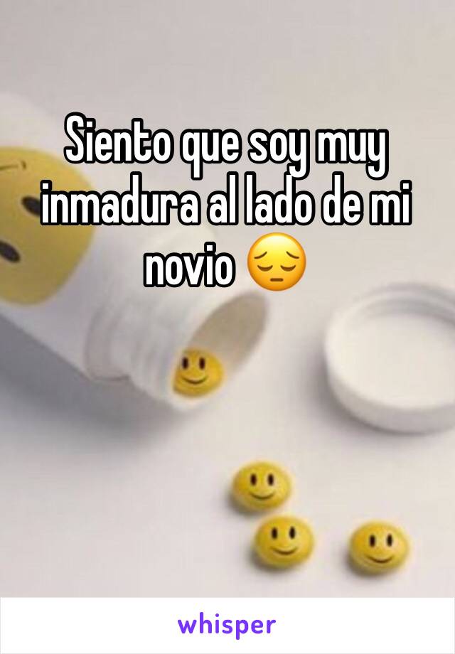 Siento que soy muy inmadura al lado de mi novio 😔