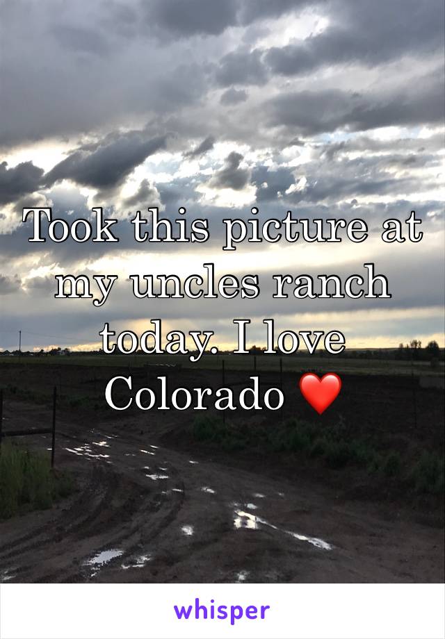 Took this picture at my uncles ranch today. I love Colorado ❤️