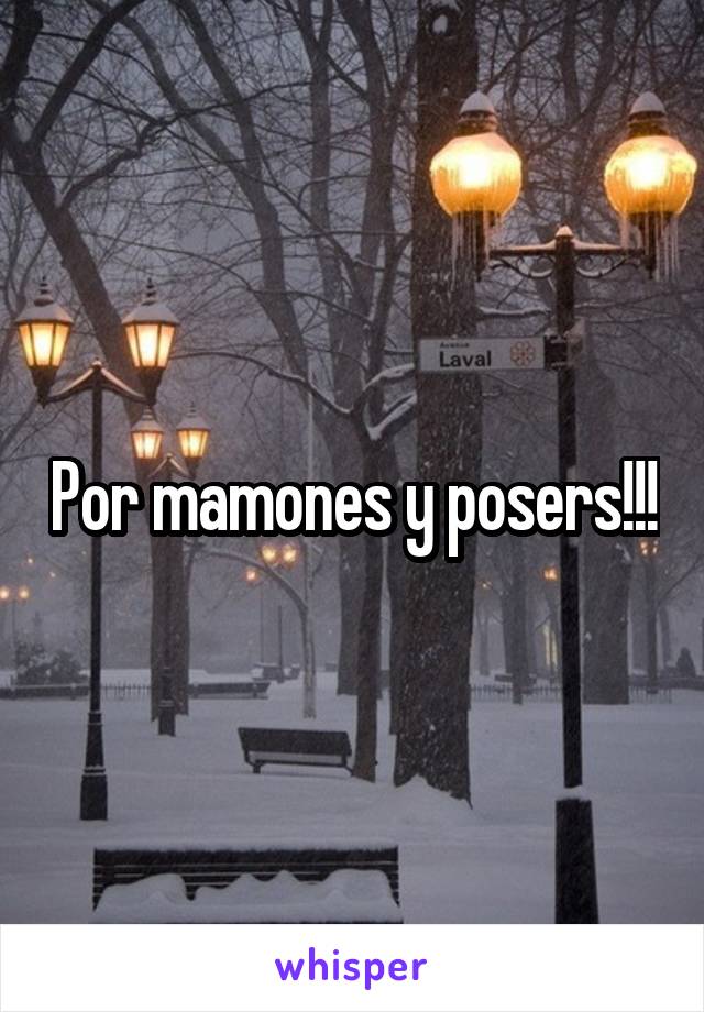 Por mamones y posers!!!