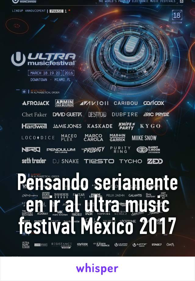 Pensando seriamente en ir al ultra music festival México 2017