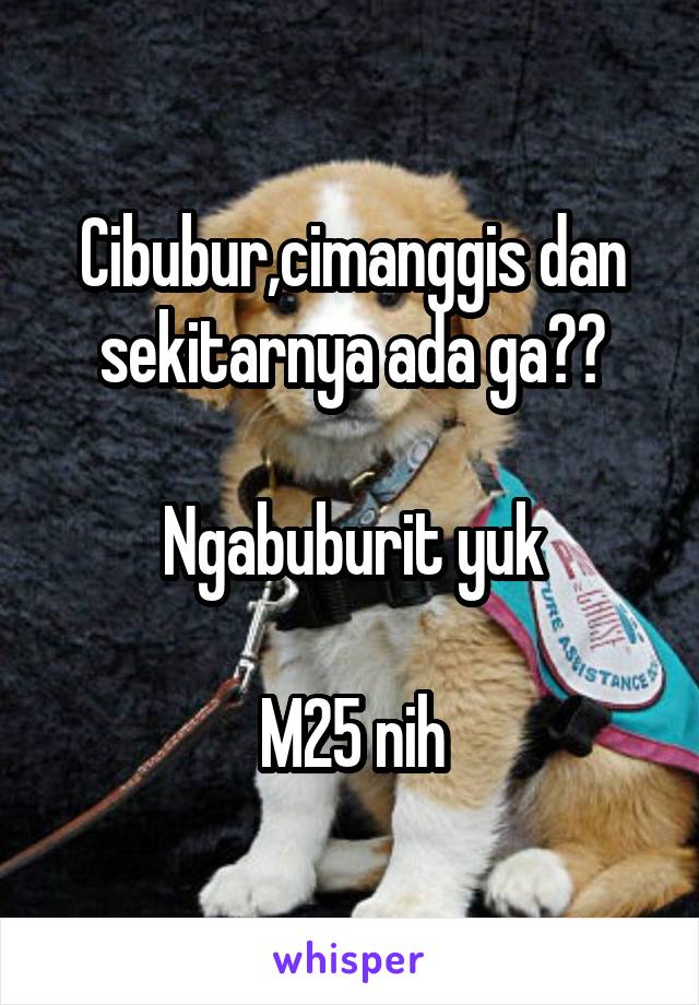 Cibubur,cimanggis dan sekitarnya ada ga??

Ngabuburit yuk

M25 nih