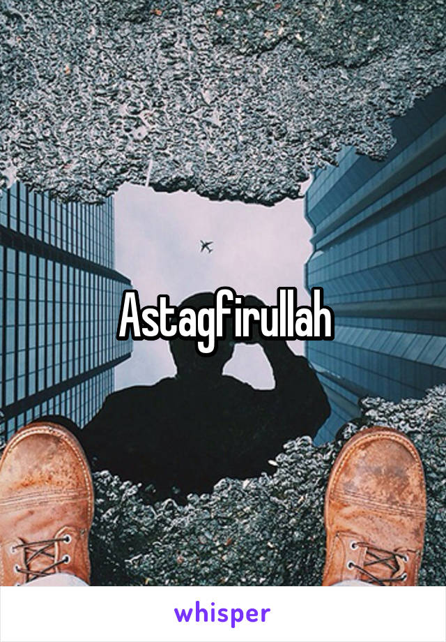 Astagfirullah