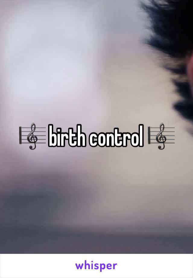 🎼 birth control 🎼