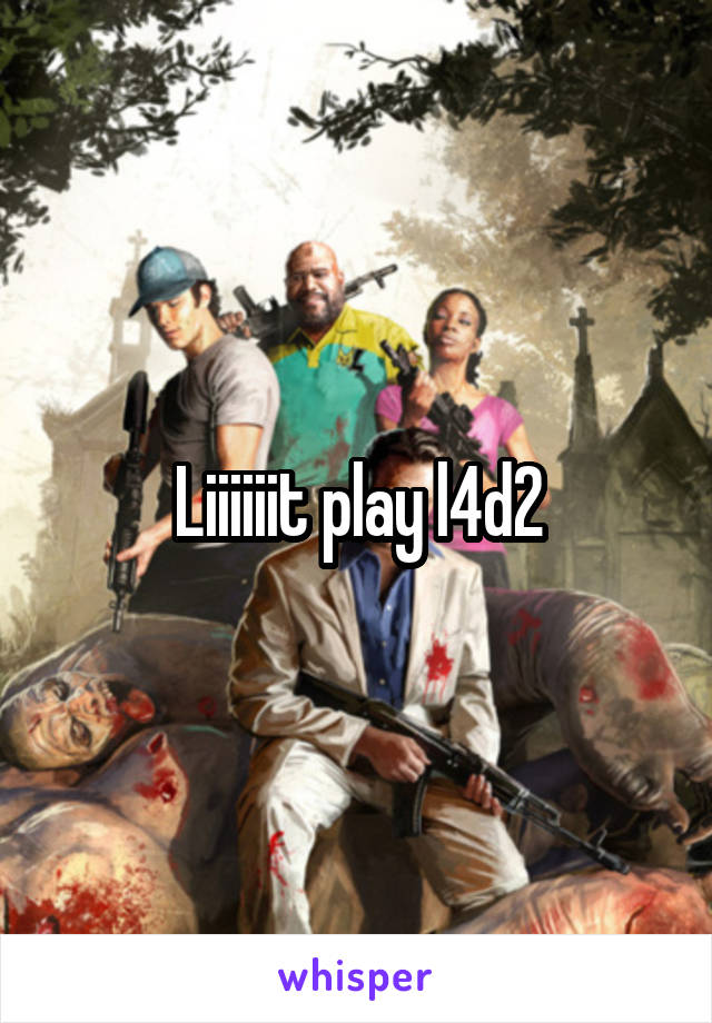 Liiiiiit play l4d2