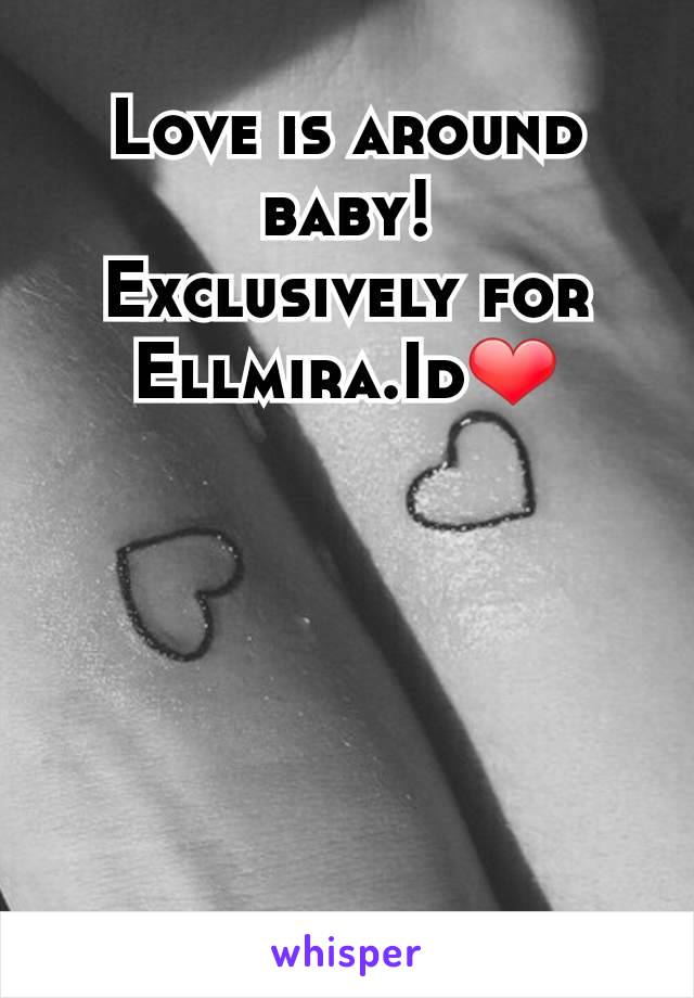 Love is around baby!
Exclusively for
Ellmira.Id❤️