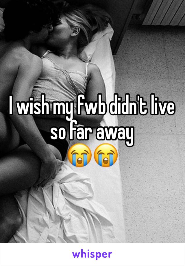 I wish my fwb didn't live so far away 
😭😭