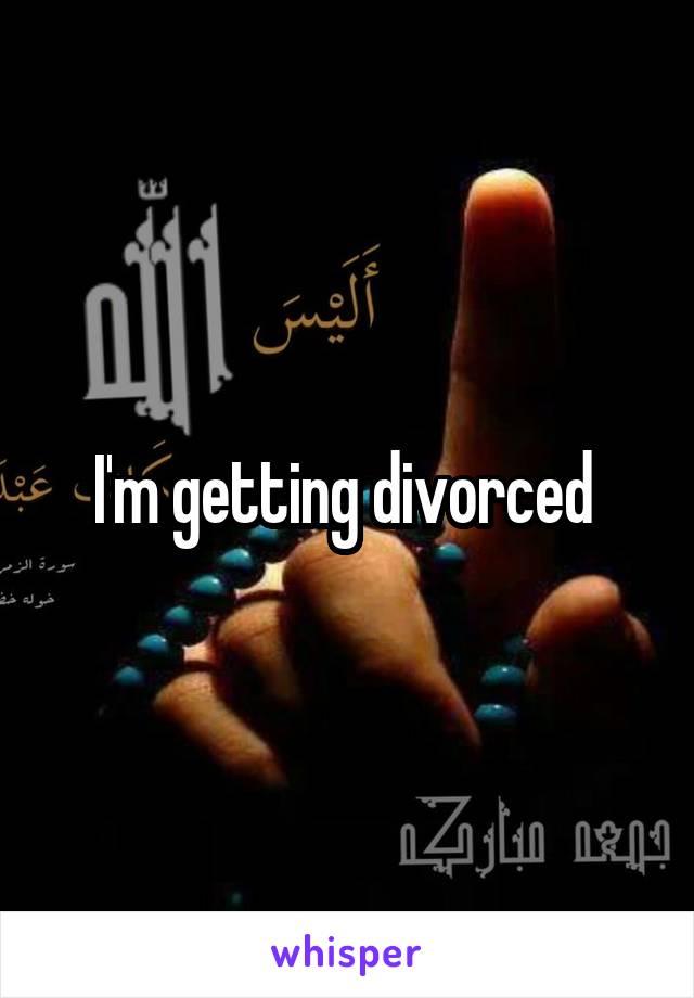 I'm getting divorced 