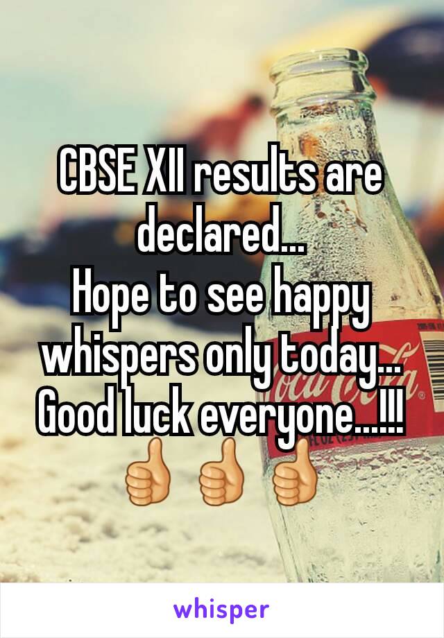 CBSE XII results are declared...
Hope to see happy whispers only today...
Good luck everyone...!!!
👍👍👍