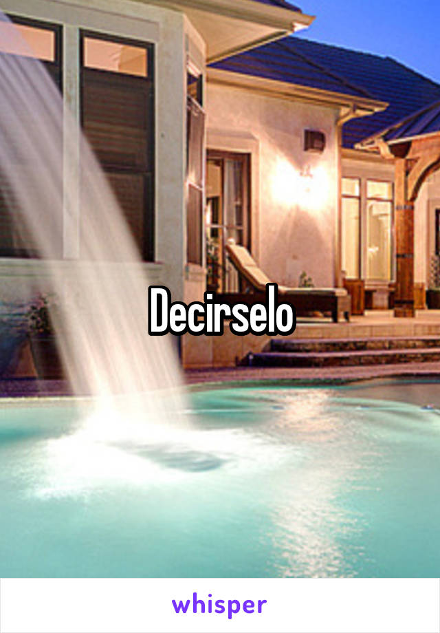 Decirselo