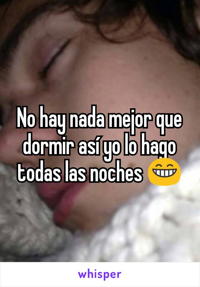 No hay nada mejor que dormir así yo lo hago todas las noches 😁