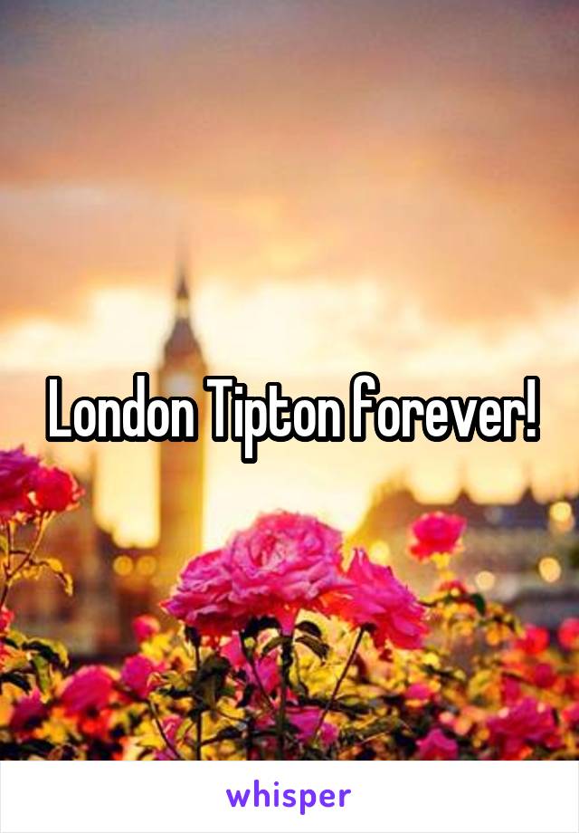 London Tipton forever!
